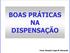 BOAS PRÁTICAS NA DISPENSAÇÃO. Farm. Noemia Liege M. Bernardo