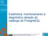 Estatística, monitoramento e diagnóstico através do catálogo do PostgreSQL