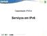 Capacitação IPv6.br. Serviços em IPv6. Serviços rev 2012.08.07-01