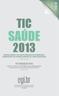 TIC EDIÇÃO REVISADA ICT IN HEALTH 2013 SURVEY ON THE USE OF INFORMATION AND COMMUNICATION TECHNOLOGIES IN BRAZILIAN HEALTHCARE FACILITIES