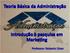 Teoria Básica da Administração. Introdução à pesquisa em Marketing. Professor: Roberto César