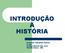 INTRODUÇÃO À HISTÓRIA. Professor Sebastião Abiceu 6º ano Colégio Marista São José Montes Claros - MG