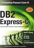 PRIMEIROS PASSOS COM O. DB2 Express-C. Um livro da comunidade para a comunidade RAUL CHONG, IAN HAKES, RAV AHUJA PREFÁCIO POR DR.