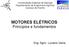 MOTORES ELÉTRICOS. Princípios e fundamentos. Eng. Agríc. Luciano Vieira