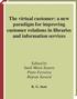 The virtual customer: a new paradigm for improving customer relations in libraries and information services