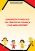 DIAGNÓSTICO PRECOCE DO CÂNCER NA CRIANÇA E NO ADOLESCENTE