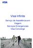 Visa Infinite. Serviço de Assistência em Viagem Serviços Emergenciais Visa Concierge