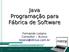 Java Programação para Fábrica de Software. Fernando Lozano Consultor 4Linux lozano@4linux.com.br