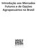 Introdução aos Mercados Futuros e de Opções Agropecuários no Brasil. Introdução aos Mercados Futuros e de Opções Agropecuários no Brasil