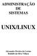 ADMINISTRAÇÃO DE SISTEMAS UNIX/LINUX. Alexandre Pereira do Carmo Rodolfo da Silva Villaca