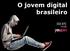 O jovem digital brasileiro