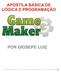 Apostila Básica de Lógica e Programação para Game Maker por Giosepe Luiz 1