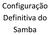 Configuração Definitiva do Samba