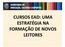 CURSOS EAD: UMA ESTRATÉGIA NA FORMAÇÃO DE NOVOS LEITORES