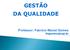 GESTÃO DA QUALIDADE. Professor: Fabrício Maciel Gomes fmgomes@usp.br