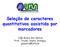 Seleção de caracteres quantitativos assistida por marcadores. João Bosco dos Santos Prof. Titular, Depto. Biologia, jbsantos@ufla.