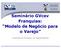 Seminário GVcev Franquias: Modelo de Negócio para o Varejo. Expansão de Franquias, por Gabriel Spaniol