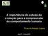 A importância do estudo da evolução para a compreensão do comportamento humano