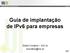 Guia de implantação de IPv6 para empresas. Edwin Cordeiro NIC.br ecordeiro@nic.br