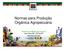 Normas para Produção Orgânica Agropecuária. Organicos-mt@agricultura.gov.br Jean Keile Bif / CPOrg-MT SEPDAG/SFA/MT