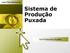 LOGO. Sistema de Produção Puxada