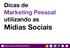 Dicas de Marketing Pessoal utilizando as Mídias Sociais. Mídias Sociais e Marketing Pessoal