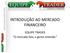 INTRODUÇÃO AO MERCADO FINANCEIRO. EQUIPE TRADER O mercado fala, a gente entende.