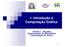 1. Introdução à Computação Gráfica. Antonio L. Bajuelos Departamento de Matemática Universidade de Aveiro