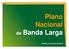 Plano Nacional. de Banda Larga. Brasília, 8 de junho de 2010 1