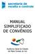 Elaboração: Laura Cesco Gonçalves da Silva Analista de Controle Interno / AGE Tatiana Silva da Cunha Analista de Controle Interno / AGE