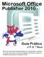 Clique no menu Iniciar > Todos os Programas> Microsoft Office > Publisher 2010.
