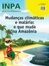 INPA. Mudanças climáticas e malária: o que muda na Amazônia. Ciência para todos. Inpa faz 56 anos gerando conhecimento na Amazônia