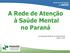 A Rede de Atenção à Saúde Mental no Paraná. Coordenação Estadual de Saúde Mental Janeiro 2014