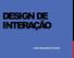 DESIGN DE INTERAÇÃO. José Alexandre Ducatti