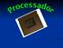 A história do Processadores O que é o processador Características dos Processadores Vários tipos de Processadores