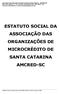 ESTATUTO SOCIAL DA ASSOCIAÇÃO DAS ORGANIZAÇÕES DE MICROCRÉDITO DE SANTA CATARINA AMCRED-SC