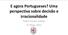 E agora Portugueses? Uma perspectiva sobre decisão e irracionalidade. Pedro Fontes Falcão 17 Maio 2011