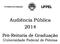 Audiência Pública 2014. Pró-Reitoria de Graduação Universidade Federal de Pelotas
