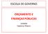 ESCOLA DE GOVERNO ORÇAMENTO E FINANÇAS PÚBLICAS