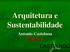 Arquitetura e Sustentabilidade. Antonio Castelnou PARTE I