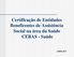 Certificação de Entidades Beneficentes de Assistência Social na área da Saúde CEBAS - Saúde