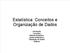 Estatística: Conceitos e Organização de Dados. Introdução Conceitos Método Estatístico Dados Estatísticos Tabulação de Dados Gráficos