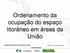 Ordenamento da ocupação do espaço litorâneo em áreas da União