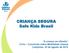 CRIANÇA SEGURA Safe Kids Brasil. A criança no trânsito Ciclo Conversas sobre Mobilidade Urbana Campinas, 23 de agosto de 2012