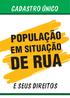 CADASTRO ÚNICO POPULAÇÃO EM SITUAÇÃO DE RUA E SEUS DIREITOS