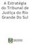 A Estratégia do Tribunal de Justiça do Rio Grande Do Sul