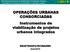 OPERAÇÕES URBANAS CONSORCIADAS Instrumentos de viabilização de projetos urbanos integrados