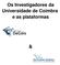 Os Investigadores da Universidade de Coimbra e as plataformas