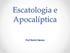 Escatologia e Apocalíptica. Prof Itamir Neves