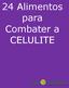 24 Alimentos para Combater a CELULITE